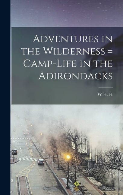 Adventures in the Wilderness = Camp-life in the Adirondacks - Hardcover by Books by splitShops