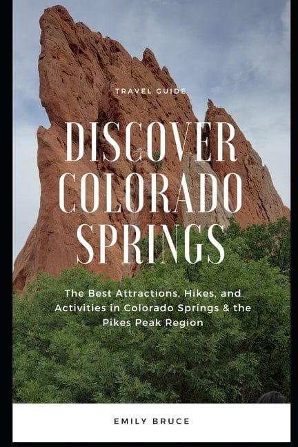 Discover Colorado Springs: The Best Attractions, Hikes, and Activities in the Pikes Peak Region - Paperback by Books by splitShops